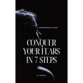Conquer Your Fears in 7 Steps: A Comprehensive Guide - Hardcover