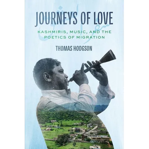Journeys of Love: Kashmiris, Music, and the Poetics of Migration