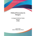 Political Persecution In Hungary: An Appeal To British Public Opinion (1908) - Paperback