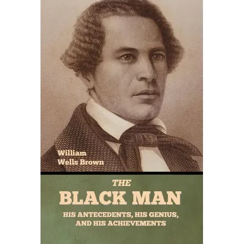 The Black Man: His Antecedents, His Genius, and His Achievements - Paperback