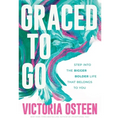 Graced to Go: Step Into the Bigger Bolder Life That Belongs to You - Hardcover