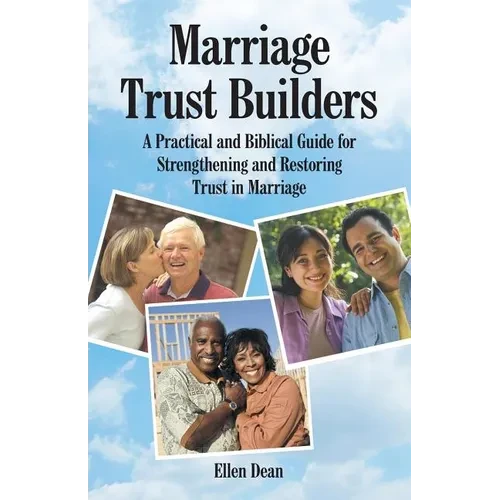 Marriage Trust Builders: A Practical and Biblical Guide for Strengthening and Restoring Trust in Marriage - Paperback