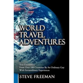 World Travel Adventures: True Encounters from Over 100 Countries by an Ordinary Guy with Extraordinary Experiences - Paperback