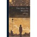 The Will to Believe: And Other Essays in Popular Philosophy - Hardcover