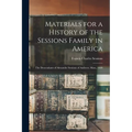 Materials for a History of the Sessions Family in America: The Descendants of Alexander Sessions of Andover, Mass., 1669 - Paperback