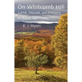 On Whitcomb Hill: Land, House, and History in Rural Vermont - Paperback