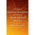 The Critique of Bioethical Principlism in Contrast to an African Approach to Bioethics - Paperback