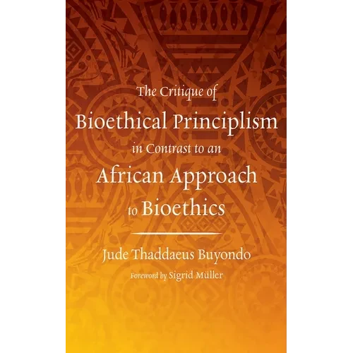 The Critique of Bioethical Principlism in Contrast to an African Approach to Bioethics - Paperback