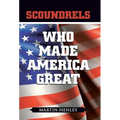 Scoundrels Who Made America Great - Hardcover