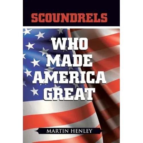 Scoundrels Who Made America Great - Hardcover
