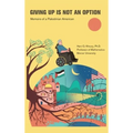 Giving Up Is Not an Option: Memoirs of a Palestinian American - Hardcover