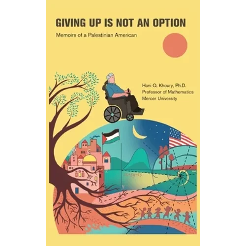 Giving Up Is Not an Option: Memoirs of a Palestinian American - Hardcover