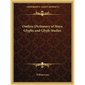 Outline Dictionary of Maya Glyphs and Glyph Studies - Paperback