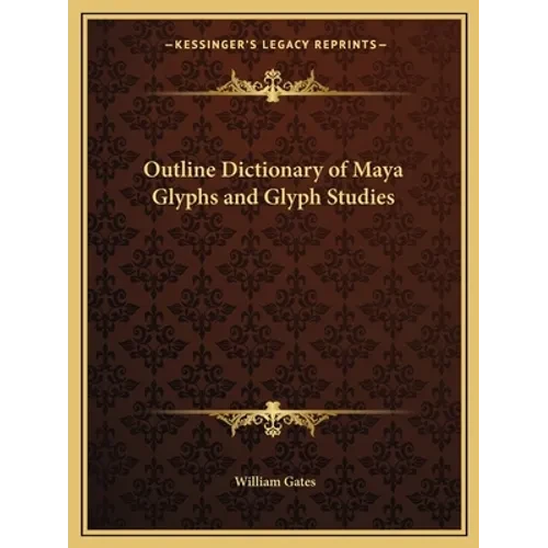Outline Dictionary of Maya Glyphs and Glyph Studies - Paperback