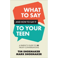 What to Say and How to Say It to Your Teen: A Parent's Guide to 30 Tricky Conversations - Hardcover