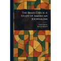 The Brass Check: A Study of American Journalism - Paperback