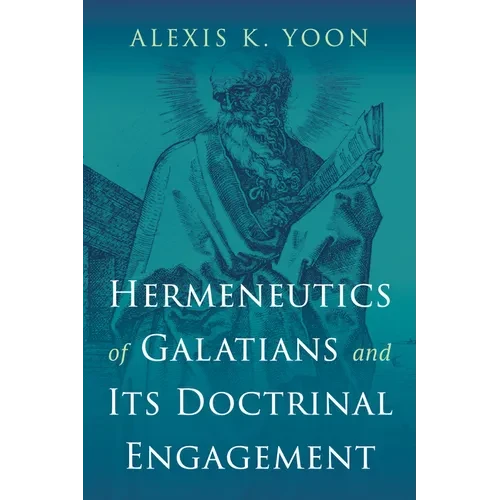 Hermeneutics of Galatians and Its Doctrinal Engagement - Paperback