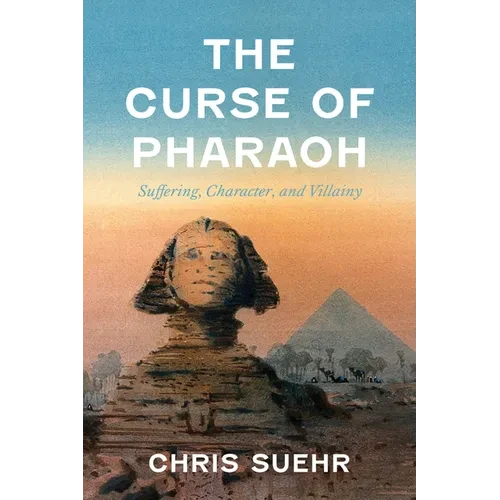 The Curse of Pharaoh: Suffering, Character, and Villainy - Hardcover