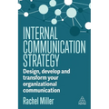 Internal Communication Strategy: Design, Develop and Transform Your Organizational Communication - Hardcover