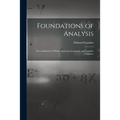 Foundations of Analysis; the Arithmetic of Whole, Rational, Irrational, and Complex Numbers - Paperback