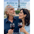 Retire in France By the Numbers: a detailed guide and checklist - Paperback