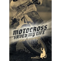 Motocross Saved My Life: From Its Darkness - Hardcover