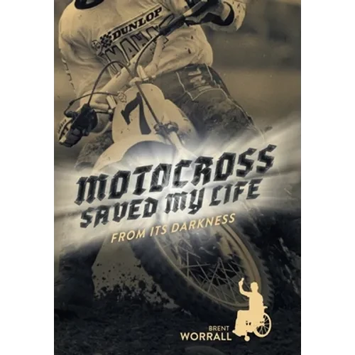 Motocross Saved My Life: From Its Darkness - Hardcover