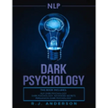 nlp: Dark Psychology Series 3 Manuscripts - Secret Techniques To Influence Anyone Using Dark NLP, Covert Persuasion and Advanced Dark Psychology - Paperback