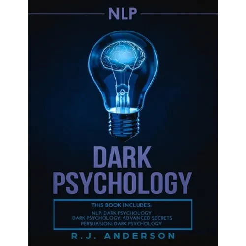nlp: Dark Psychology Series 3 Manuscripts - Secret Techniques To Influence Anyone Using Dark NLP, Covert Persuasion and Advanced Dark Psychology - Paperback