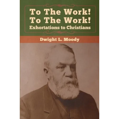 To The Work! To The Work! Exhortations to Christians - Paperback