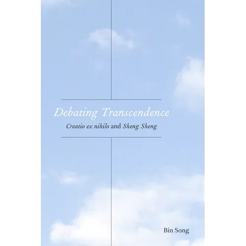 Debating Transcendence: Creatio Ex Nihilo and Sheng Sheng - Paperback