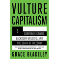 Vulture Capitalism: Corporate Crimes, Backdoor Bailouts, and the Death of Freedom /]Cby Grace Blakeley - Paperback