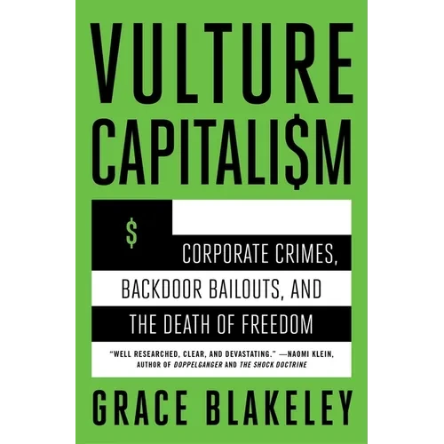 Vulture Capitalism: Corporate Crimes, Backdoor Bailouts, and the Death of Freedom /]Cby Grace Blakeley - Paperback
