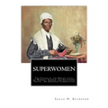Superwomen: The Scenes in the Heroic Lives of Harriet Tubman and Sojourner Truth - Paperback