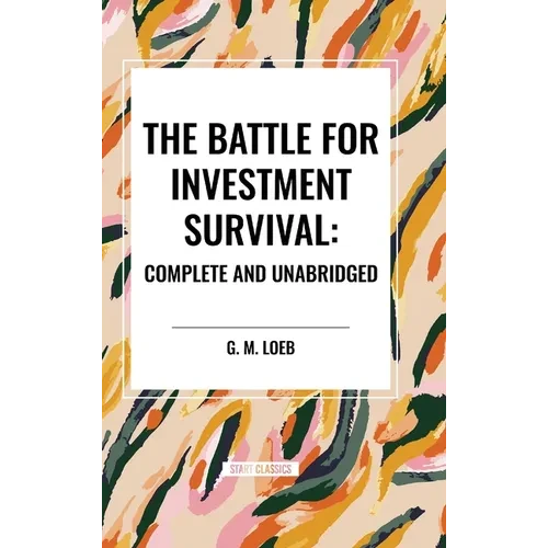 The Battle for Investment Survival: Complete and Unabridged by G. M. Loeb - Hardcover