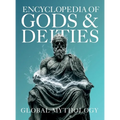 Encyclopedia of Gods & Deities - Global Mythology: An Illustrated Guide of Sacred Myths, Pantheons & Creation Stories from Around the World. - Hardcover