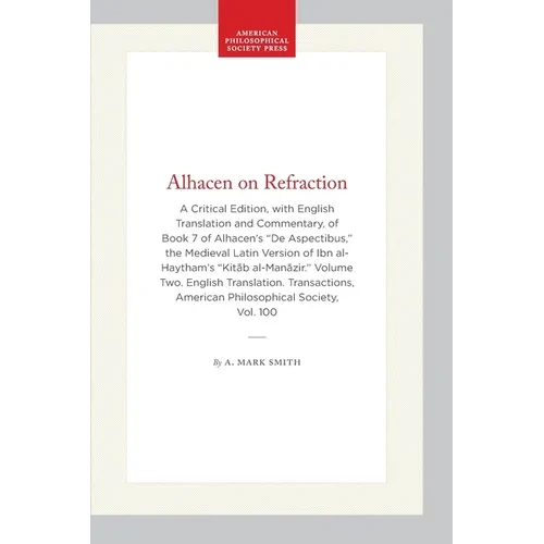 Alhacen on Refraction: A Critical Edition, with English Translation and Commentary, of Book 7 of Alhacen's de Aspectibus, the Medieval Latin Version o - Hardcover