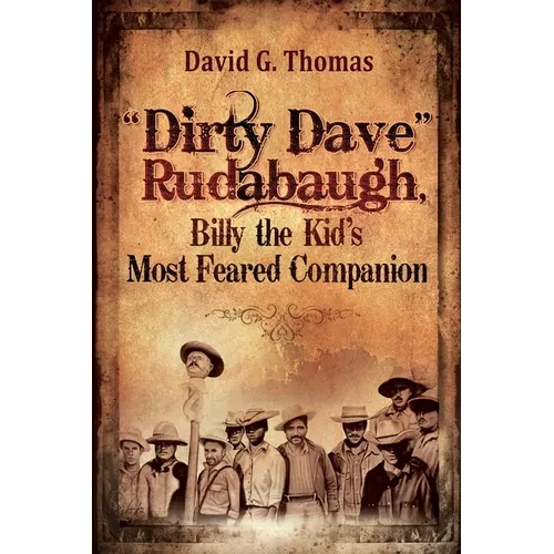 "Dirty Dave" Rudabaugh, Billy the Kid's Most Feared Companion - Paperback