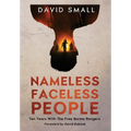 Nameless Faceless People: Ten Years With The Free Burma Rangers - Hardcover