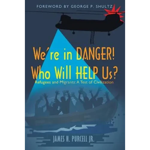 We're in Danger! Who Will Help Us?: Refugees and Migrants: A Test of Civilization - Paperback