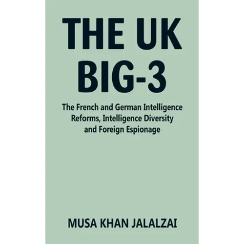 The UK Big-3: The French and German Intelligence Reforms, Intelligence Diversity and Foreign Espionage - Hardcover