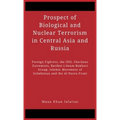 Prospect of Biological and Nuclear Terrorism in Central Asia and Russia: Foreign Fighters, the ISIS, Chechens Extremists, Katibat-i-Imam Bukhari Group - Hardcover