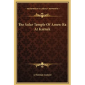 The Solar Temple Of Amen-Ra At Karnak - Hardcover