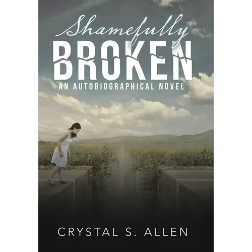 Shamefully Broken: An Autobiographical Novel - Hardcover