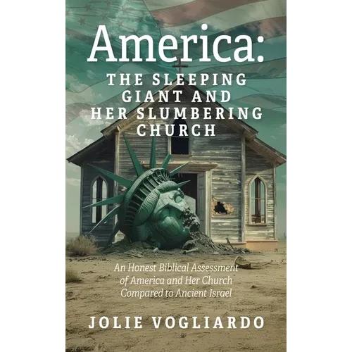 America - the Sleeping Giant and Her Slumbering Church: An Honest Biblical Assessment of America and Her Church Compared to Ancient Israel - Hardcover