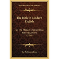 The Bible In Modern English: Or The Modern English Bible, New Testament (1909) - Paperback
