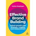Effective Brand Building: Unlock Growth with Strategy, Insights, and Measurement - Hardcover