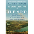 An Emancipation of the Mind: Radical Philosophy, the War Over Slavery, and the Refounding of America - Paperback