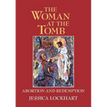The Woman at the Tomb: Abortion and Redemption - Paperback