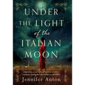 Under the Light of the Italian Moon: Inspired by a true story of love and women's resilience during the rise of fascism and WWII - Hardcover